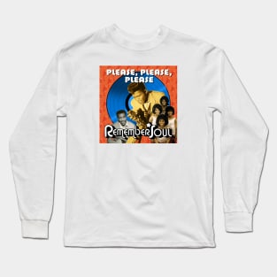 Remember Soul - Please, Please, Please Long Sleeve T-Shirt